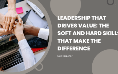 Leadership That Drives Value: The Soft and Hard Skills That Make the Difference